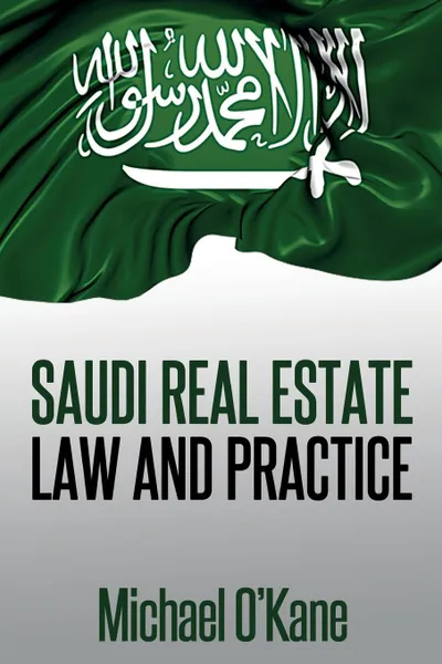 Обложка книги Saudi Real Estate Law and Practice, Michael O'Kane