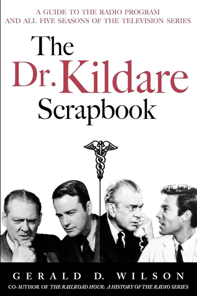 Обложка книги The Dr. Kildare Scrapbook - A Guide to the Radio and Television Series, Gerald D. Wilson