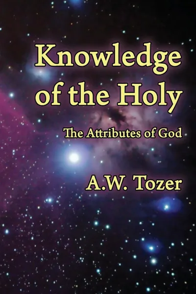 Обложка книги Knowledge of the Holy. The Attributes of God, A. W. Tozer