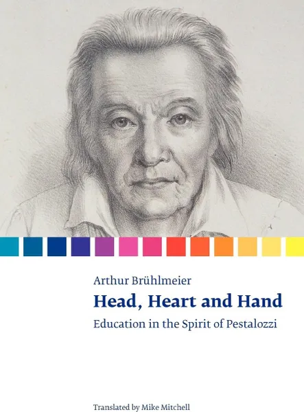 Обложка книги Head, Heart and Hand. Education in the Spirit of Pestalozzi, Arthur Brühlmeier, Mike Mitchell