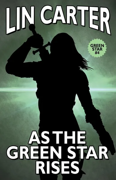 Обложка книги As the Green Star Rises, Lin Carter