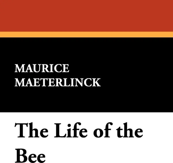 Обложка книги The Life of the Bee, Maurice Materlinck, Maurice Maeterlinck