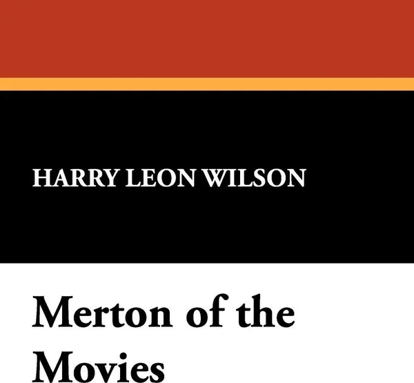 Обложка книги Merton of the Movies, Harry Leon Wilson