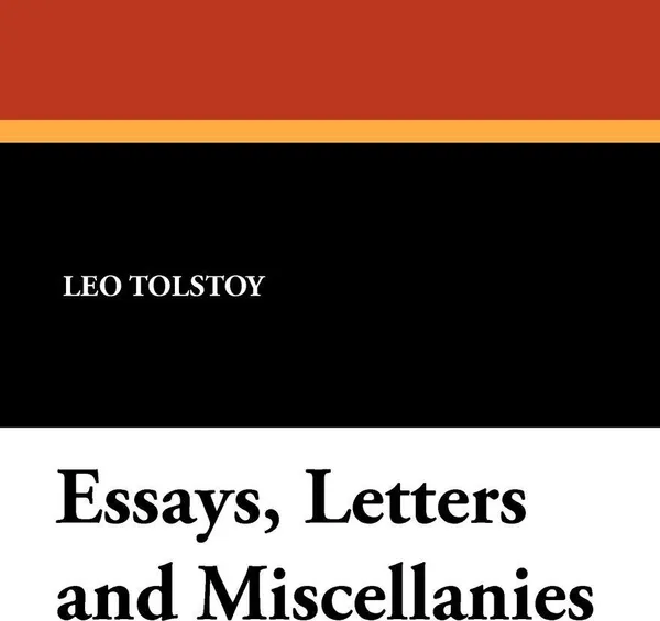 Обложка книги Essays, Letters and Miscellanies, Leo Nikolayevich Tolstoy