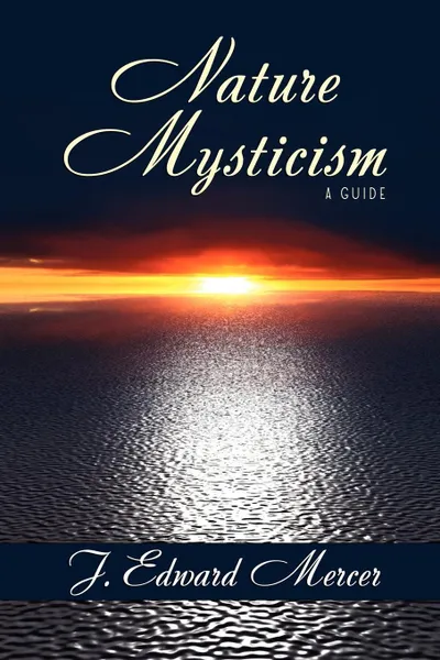 Обложка книги Nature Mysticism. A Guide, J. Edward Mercer