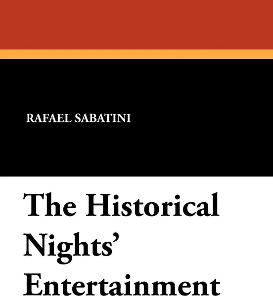 Обложка книги The Historical Nights' Entertainment, Rafael Sabatini