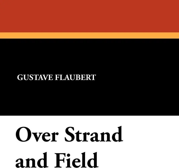 Обложка книги Over Strand and Field, Gustave Flaubert