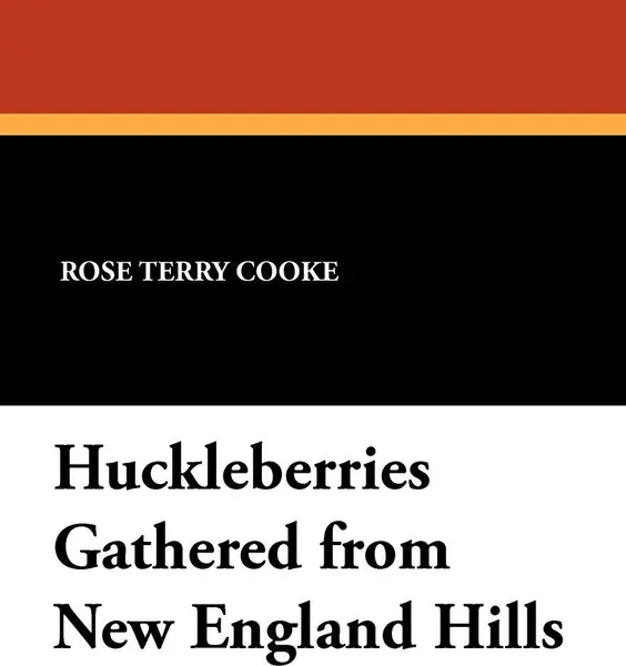 Обложка книги Huckleberries Gathered from New England Hills, Rose Terry Cooke