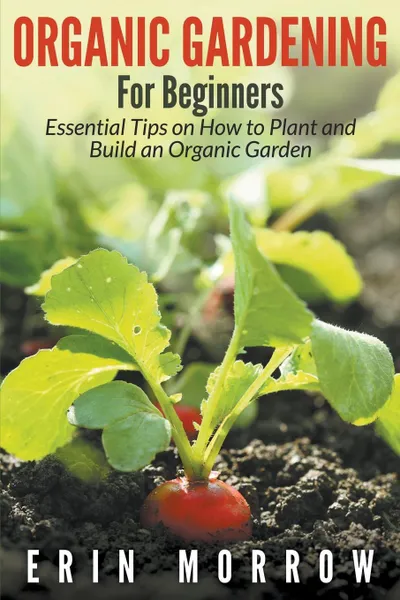 Обложка книги Organic Gardening For Beginners, Erin Morrow