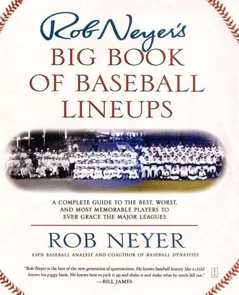 Обложка книги Rob Neyer's Big Book of Baseball Lineups. A Complete Guide to the Best, Worst, and Most Memorable Players to Ever Grace the Major Leagues, Rob Neyer