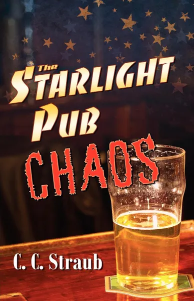 Обложка книги The Starlight Pub Chaos, C. C. Straub