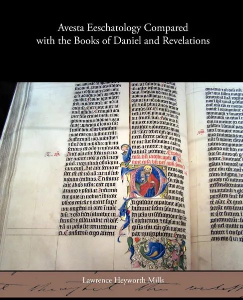 Обложка книги Avesta Eeschatology Compared with the Books of Daniel and Revelations, Lawrence Heyworth Mills