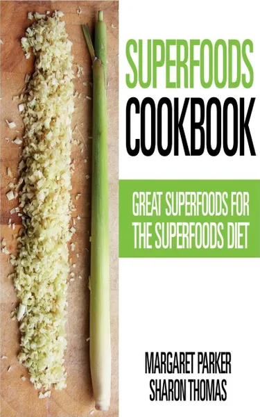 Обложка книги Superfoods Cookbook. Great Superfoods for the Superfoods Diet, Margaret Parker, Thomas Sharon