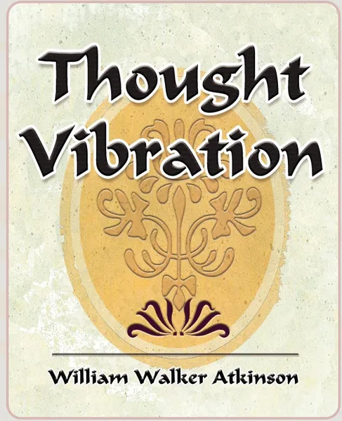 Обложка книги Thought Vibration - 1911, Walker Atkinson William Walker Atkinson, William Walker Atkinson