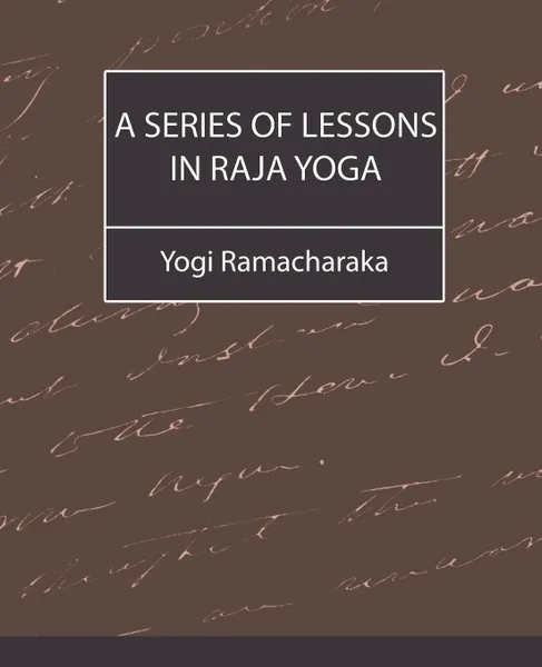 Обложка книги A Series of Lessons in Raja Yoga, Ramacharaka Yogi Ramacharaka, Yogi Ramacharaka