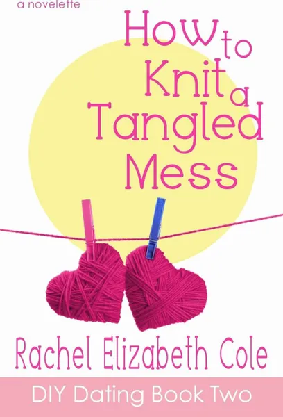 Обложка книги How to Knit a Tangled Mess, Rachel Elizabeth Cole