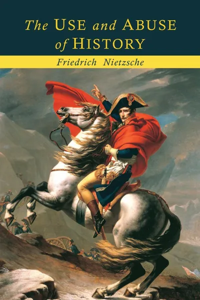 Обложка книги The Use and Abuse of History, Friedrich Nietzsche, Adrian Collins