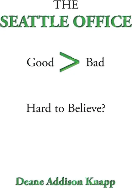 Обложка книги The Seattle Office. Good>Bad Hard to Believe?, Deane Addison Knapp