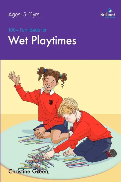 Обложка книги 100+ Fun Ideas for Wet Playtimes that are Easy to Prepare and that Children Will Love, Christine Green