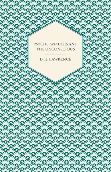Обложка книги Psychoanalysis and the Unconscious, D. H. Lawrence, Andre Tridon, David Herbert Lawrence