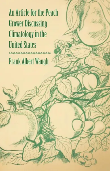 Обложка книги An Article for the Peach Grower Discussing Climatology in the United States, Frank Albert Waugh