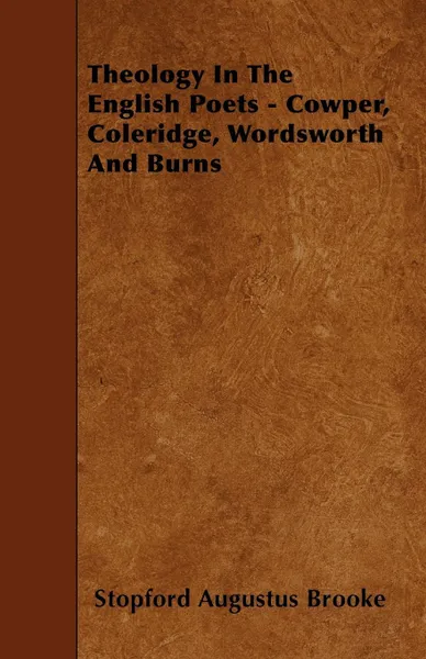Обложка книги Theology In The English Poets - Cowper, Coleridge, Wordsworth And Burns, Stopford Augustus Brooke