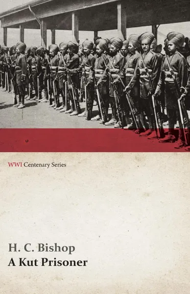 Обложка книги A Kut Prisoner (WWI Centenary Series), H. C. Bishop