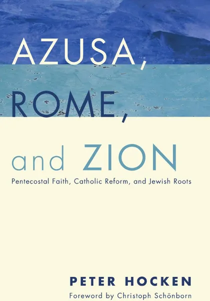 Обложка книги Azusa, Rome, and Zion, Peter Hocken