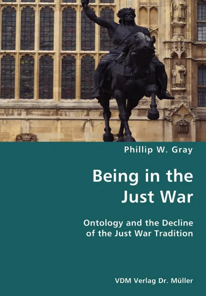 Обложка книги Being in the Just War, Phillip W. Gray