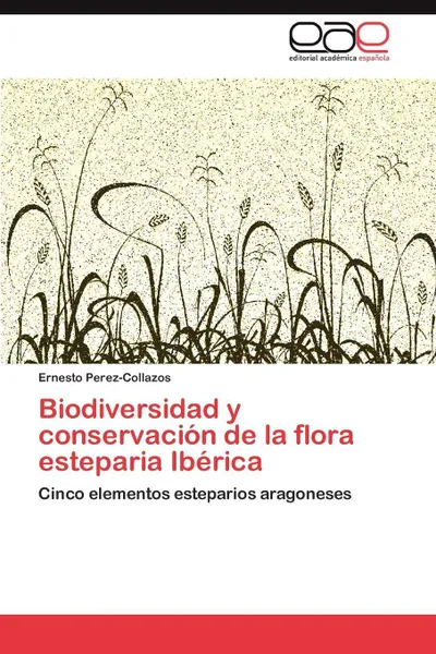 Обложка книги Biodiversidad y conservacion de la flora esteparia Iberica, Perez-Collazos Ernesto