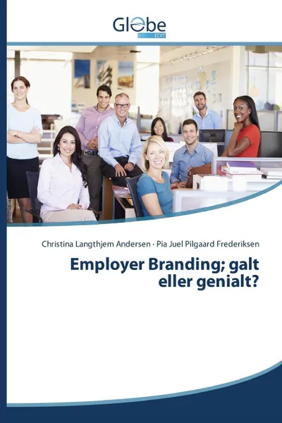 Обложка книги Employer Branding; galt eller genialt?, Andersen Christina Langthjem, Juel Pilgaard Frederiksen Pia