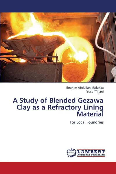 Обложка книги A Study of Blended Gezawa Clay as a Refractory Lining Material, Rafukka Ibrahim Abdullahi, Tijjani Yusuf