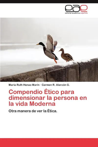 Обложка книги Compendio Etico Para Dimensionar La Persona En La Vida Moderna, Maria Ruth Henao Mar N., Carmen R. Alarc N. G., Carmen R. Alarcon G.