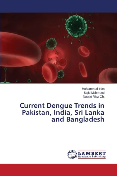 Обложка книги Current Dengue Trends in Pakistan, India, Sri Lanka and Bangladesh, Irfan Muhammad, Mehmood Sajid, Riaz Ch Nusrat