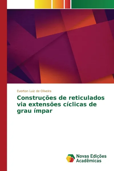 Обложка книги Construcoes de reticulados via extensoes ciclicas de grau impar, Luiz de Oliveira Everton