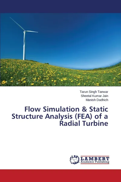 Обложка книги Flow Simulation & Static Structure Analysis (FEA) of a Radial Turbine, Tanwar Tarun Singh, Jain Sheetal Kumar, Dadhich Manish