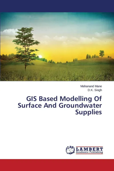 Обложка книги GIS Based Modelling Of Surface And Groundwater Supplies, Mane Mahanand, Singh D.K.