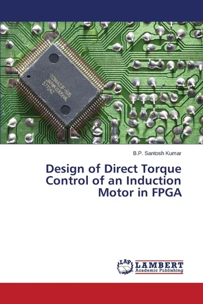 Обложка книги Design of Direct Torque Control of an Induction Motor in FPGA, Kumar B.P. Santosh