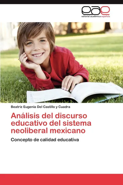 Обложка книги Analisis del Discurso Educativo del Sistema Neoliberal Mexicano, Beatriz Eugenia Del Castillo y. Cuadra