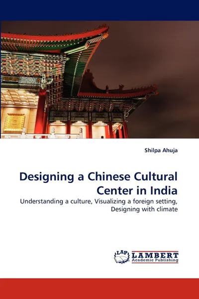 Обложка книги Designing a Chinese Cultural Center in India, Shilpa Ahuja