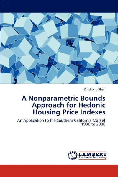 Обложка книги A Nonparametric Bounds Approach for Hedonic Housing Price Indexes, Zhizhong Shan