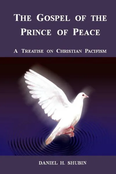 Обложка книги The Gospel of the Prince of Peace, a Treatise on Christian Pacifism, Daniel H. Shubin