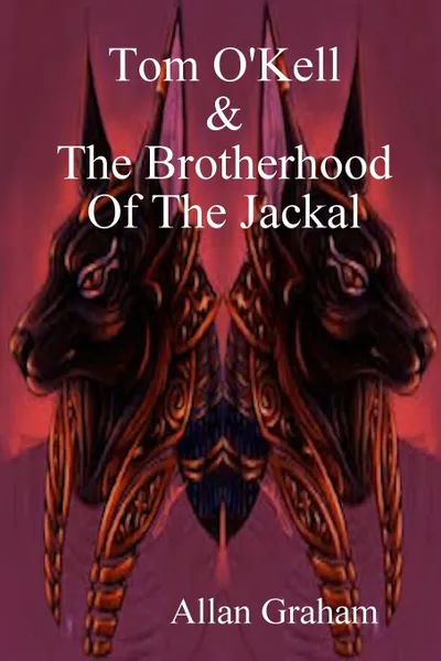 Обложка книги Tom O'Kell And The Brotherhood Of The Jackal, Allan Graham