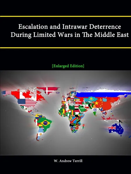 Обложка книги Escalation and Intrawar Deterrence During Limited Wars in the Middle East .Enlarged Edition., W. Andrew Terrill, Strategic Studies Institute