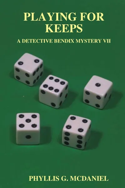 Обложка книги Playing for Keeps. A Detective Bendix Mystery VII, Phyllis G. McDaniel