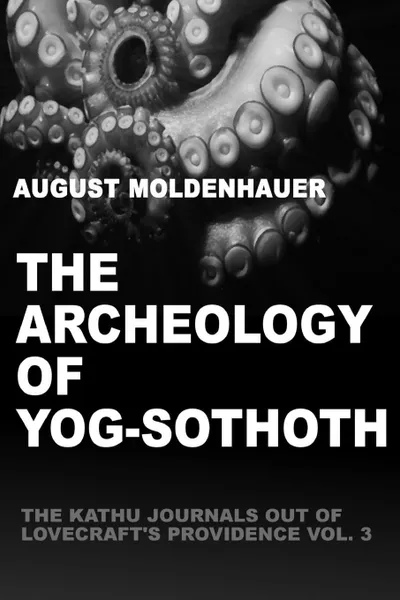Обложка книги The Archeology of Yog-Sothoth, August Moldenhauer