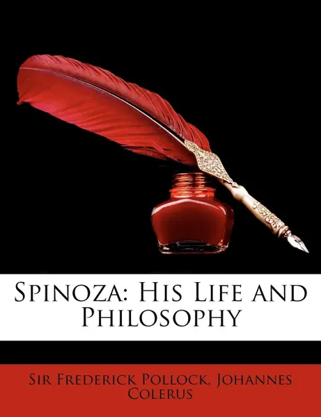 Обложка книги Spinoza. His Life and Philosophy, Frederick Pollock, Johannes Colerus