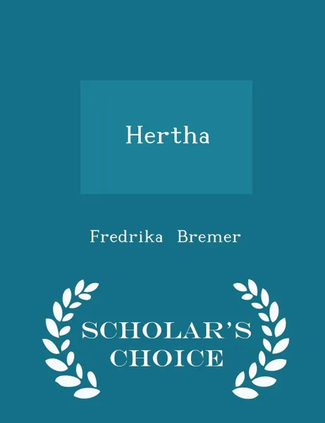 Обложка книги Hertha - Scholar's Choice Edition, Fredrika Bremer