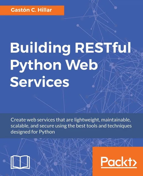 Обложка книги Building RESTful Python Web Services, Gastón C Hillar