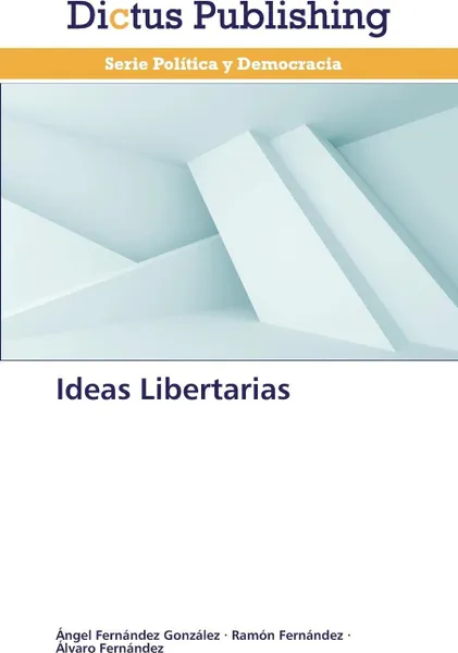 Обложка книги Ideas Libertarias, Fernández González Ángel, Fernández Ramón, Fernández Álvaro